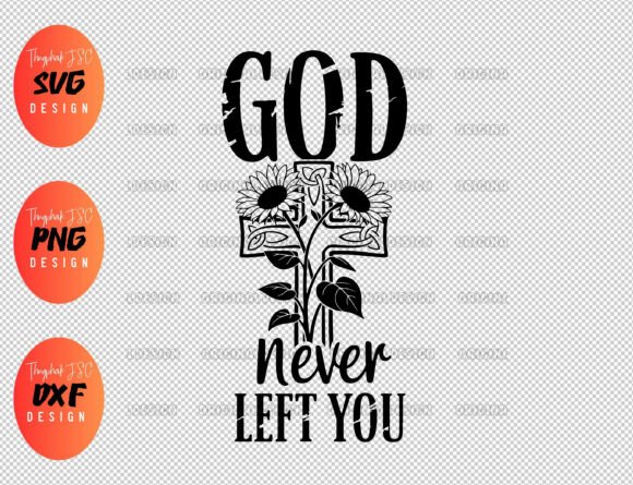 God Never Left You SVG: Graphics for T-Shirt Designs