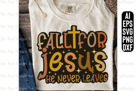 He Never Leaves Graphics: Fall for Jesus T-Shirt Designs