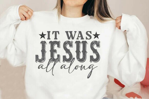 Jesus It Was Jesus All Along Graphics: T-Shirt Designs
