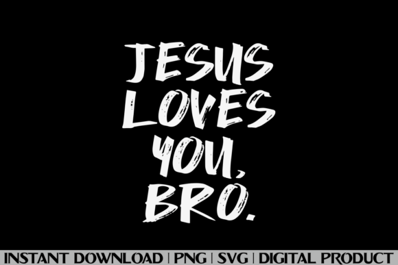Jesus Loves You Bro: Graphics & T-Shirt Designs