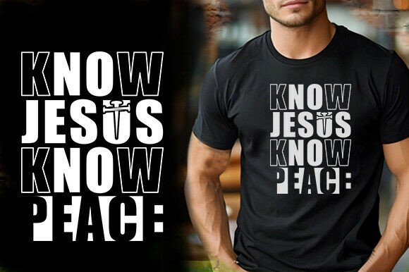KNOW JESUS KNOW PEACE Graphics for T-Shirt Designs