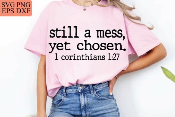 Still a Mess Yet Chosen: Christian Faith Graphics for T-Shirt Designs